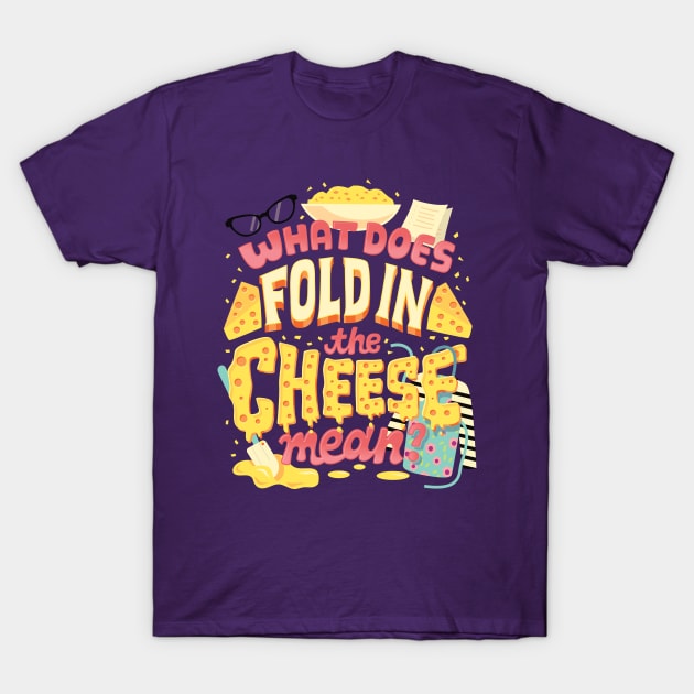 Fold in the cheese T-Shirt by risarodil